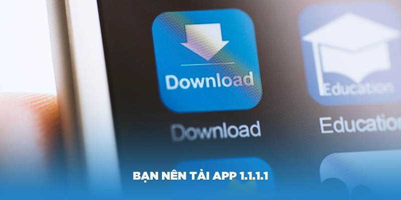 Bạn nên tải App 1.1.1.1 để truy cập vào nhà cái BK8 trên điện thoại