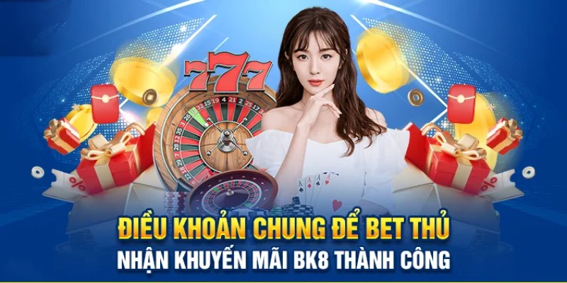 Điều khoản và điều kiện BK8 khi tham gia khuyến mãi