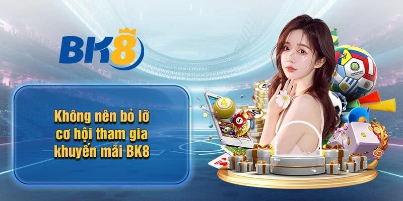 Những lý do nhà cái tạo chương trình khuyến mãi bk8