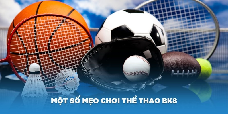 Một số mẹo chơi thể thao BK8