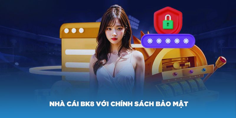 Giới thiệu về nhà cái BK8 với chính sách bảo mật kỹ càng