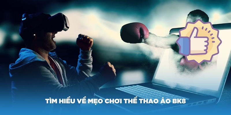 Tìm hiểu về mẹo chơi thể thao ảo BK8